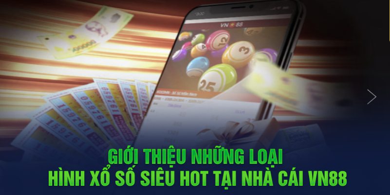 Giới thiệu những loại hình xổ số siêu hot tại nhà cái game bài VN88