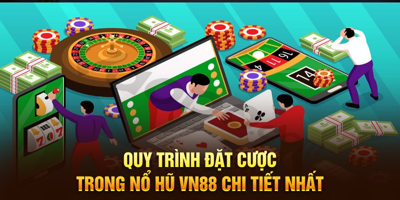 Quy trình đặt cược trong Nổ hũ VN88 chi tiết nhất 