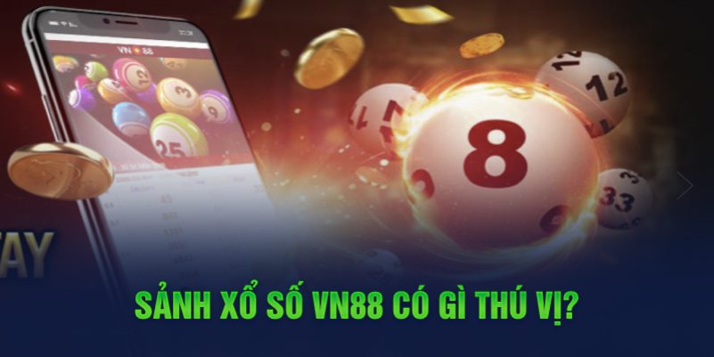 Sảnh xổ số VN88 có gì thú vị?