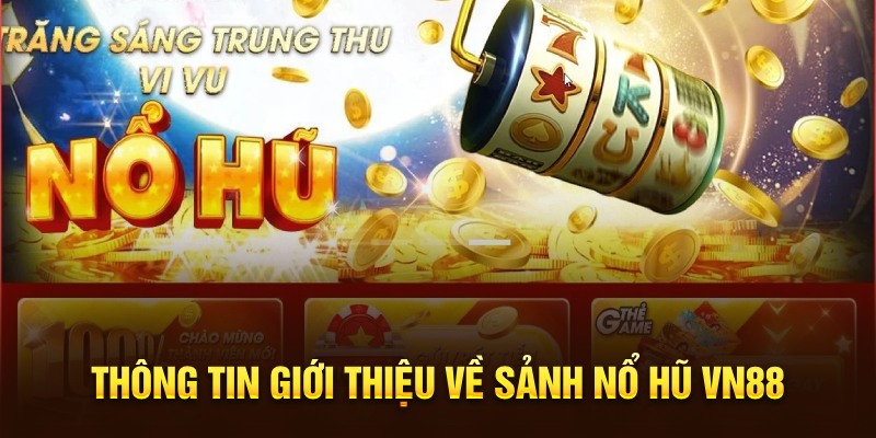 Thông tin giới thiệu về sảnh Nổ hũ VN88